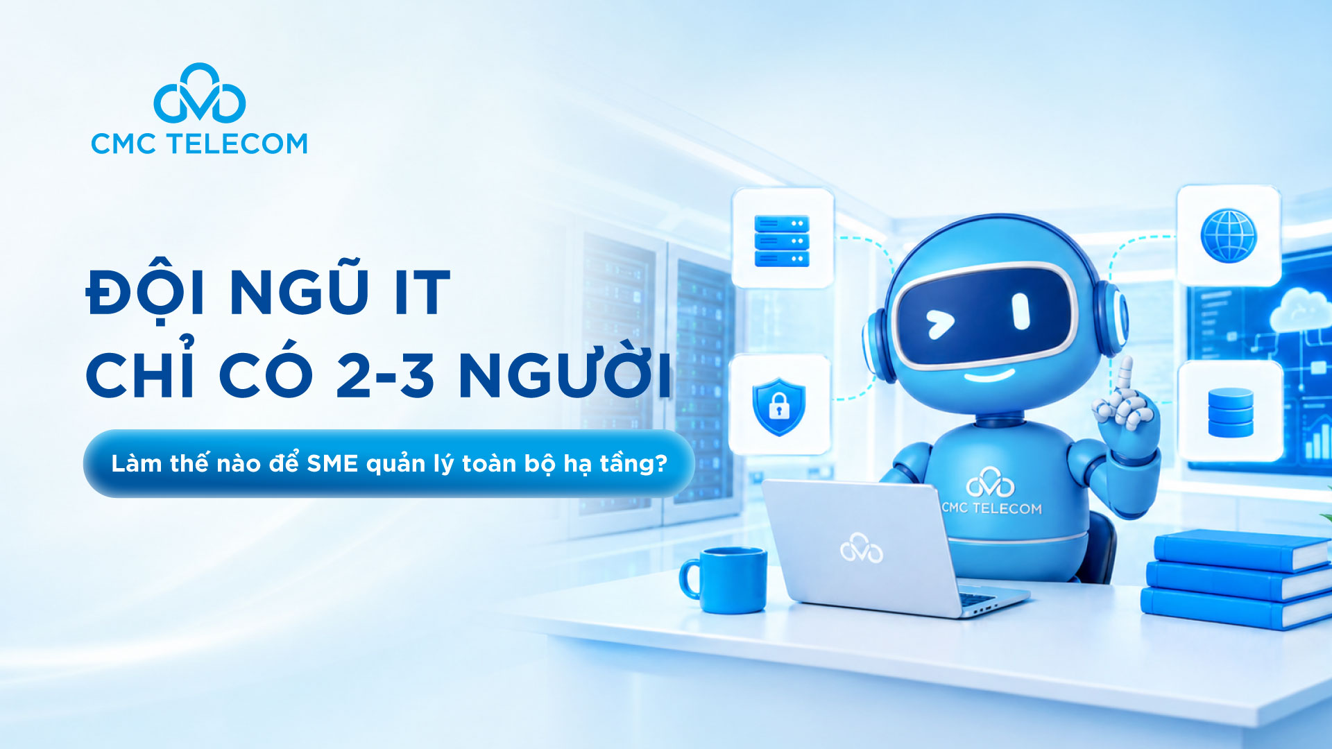Banner Đội ngũ IT chỉ có 2–3 người: Làm thế nào để SME quản lý toàn bộ hạ tầng?