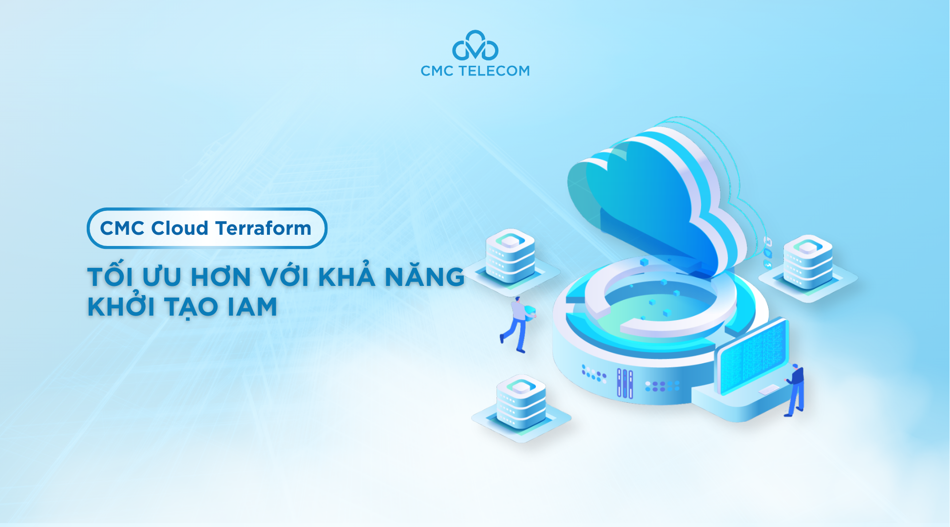 CMC Cloud Terraform tối ưu hơn với khả năng tích hợp khởi tạo tài nguyên IAM